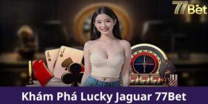 Hướng dẫn chi tiết Lucky Jaguar nổ hũ