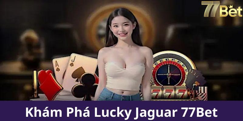 Hướng dẫn chi tiết Lucky Jaguar nổ hũ